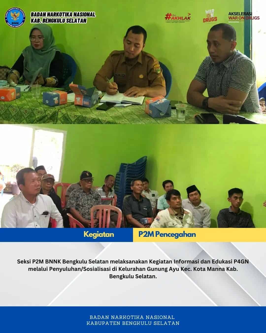 Seksi P2M BNNK Bengkulu Selatan melaksanakan Kegiatan Informasi dan Edukasi P4GN melalui Penyuluhan/ Sosialisasi di Kelurahan Gunung Ayu Kec. Kota Manna Kab. Bengkulu Selatan Seksi P2M BNNK Bengkulu Selatan melaksanakan Kegiatan Informasi dan Edukasi P4GN melalui Penyuluhan/ Sosialisasi di Kelurahan Gunung Ayu Kec. Kota Manna Kab. Bengkulu Selatan